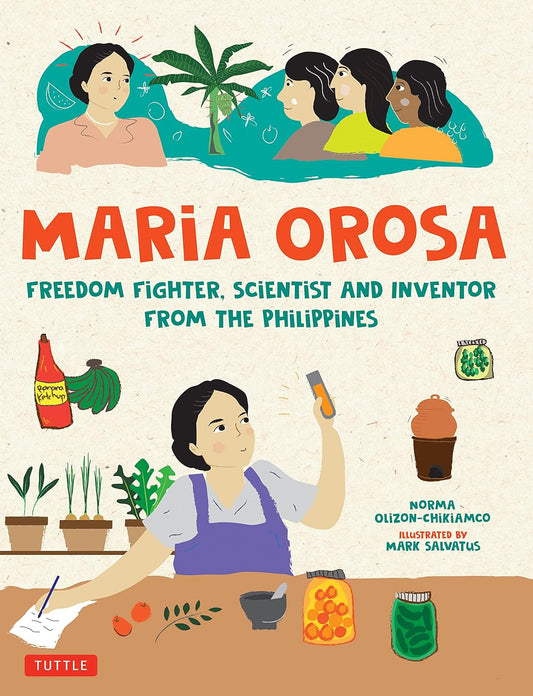 Maria Orosa: Freedom Fighter, Scientist, and Inventor from the Philippines By Norma Olizon-Chikiamco (Author), Mark Salvatus (Illustrator) [English, Hardcover]