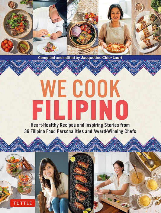 We Cook Filipino: Heart-Healthy Recipes and Inspiring Stories from 36 Filipino Food Personalities and Award-Winning Chefs