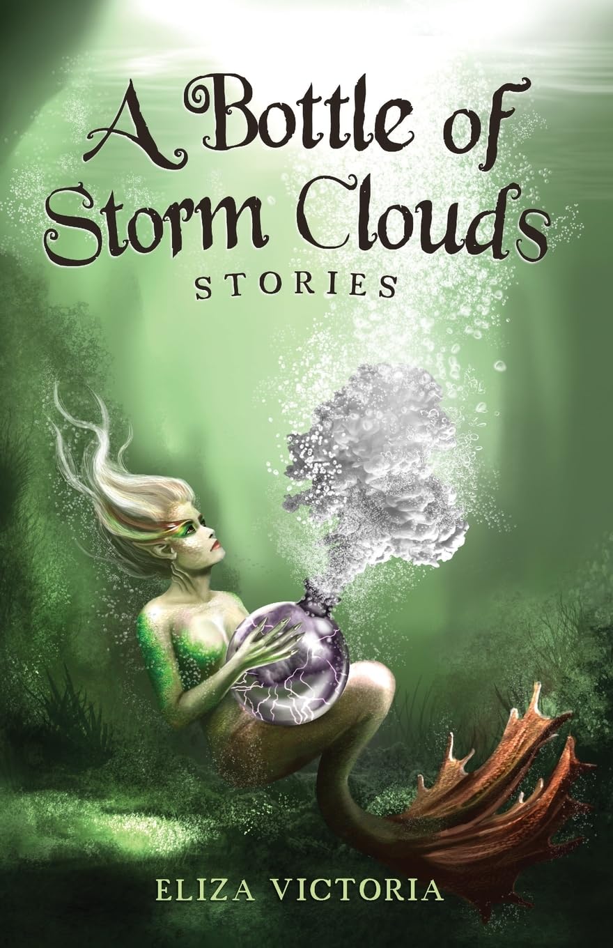 Cover of A Bottle of Storm Clouds by Eliza Victoria showing a mermaid holding a glowing storm-filled orb underwater in green tones
