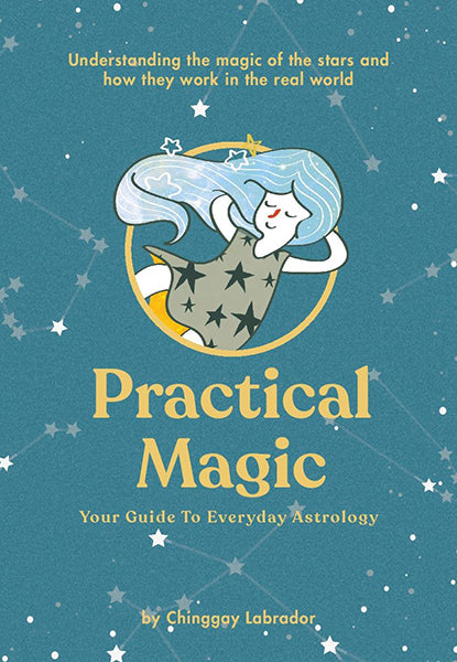 Practical Magic: Your Guide to Everyday Astrology by Chinggay Labrador